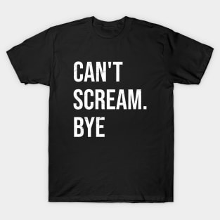 Can't scream Bye T-Shirt